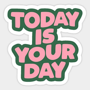 Today is Your Day in blue or green pink and white Sticker